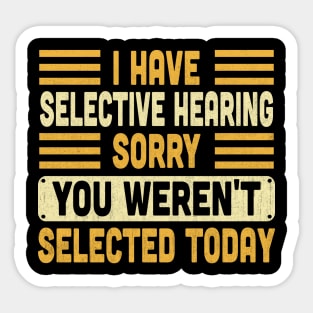 I Have Selective Hearing You Weren't Selected Today Vintage Sticker